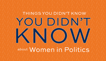 Things You Didn't Know You Didn't Know about women in politics