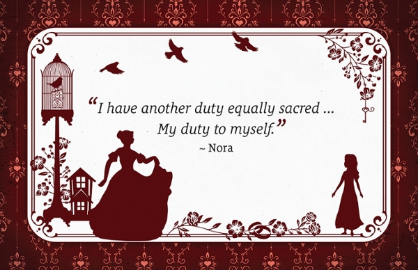 Quote from the play: I have another duty that is just as sacred....my duty to myself