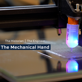 3D printer with text The Historian, The Engineer and the Mechanical Hand