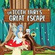 The Tooth Fairy's Great Escape by Meagen Colonna Globke cover with cartoon Tooth Fairy sitting on a mushroom