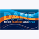 DARE to be fearless and true poster with quote from Soren Kierkegaard reading "To dare is to lose one's footing momentarily. Not to dare is to lose oneself."