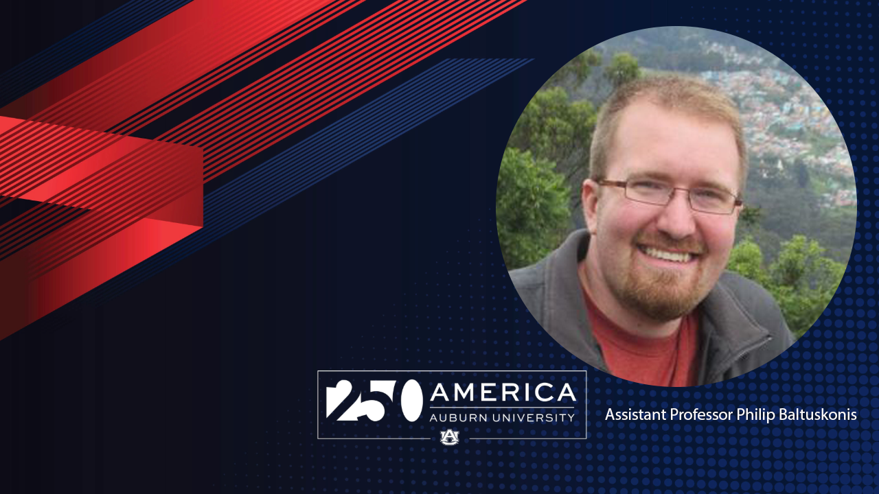 Auburn University America 250 graphic with photo of Assistant Professor of History Philip Baltuskonis